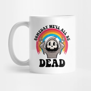 Someday We'll All Be Dead Existential Dread Grim Reaper Goth Mug